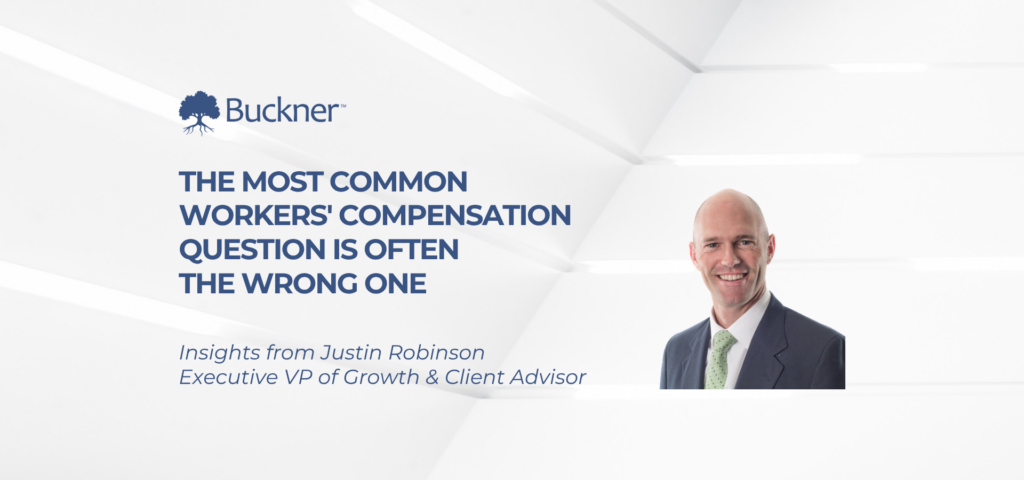Blog banner featuring Justin Robinson, Executive VP of Growth & Client Advisor at The Buckner Company, with the headline "The Most Common Workers' Compensation Question Is Often the Wrong One."